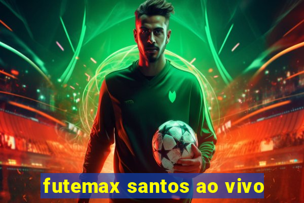 futemax santos ao vivo